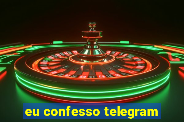 eu confesso telegram